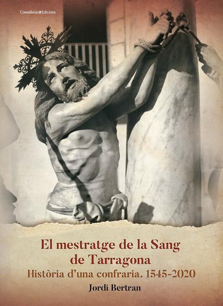 MESTRATGE DE LA SANG DE TARRAGONA, EL. HISTÒRIA D'UNA CONFRARIA 1545-2020 | 9788413560007 | BERTRAN LUENGO, JORDI