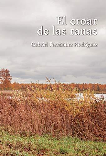 CROAR DE LAS RANAS, EL | 9788417848415 | FERNÁNDEZ RODRÍGUEZ, GABRIEL