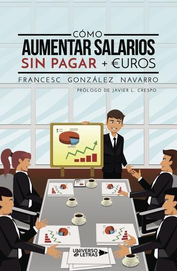 CÓMO AUMENTAR SALARIOS SIN PAGAR + EUROS | 9788417139582 | GONZÁLEZ NAVARRO, FRANCESC