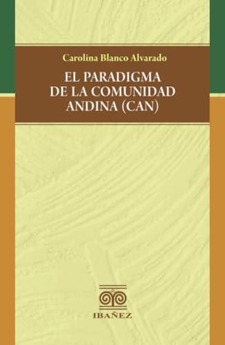 PARADIGMA DE LA COMUNIDAD ANDINA (CAN), EL | 9789587911794 | BLANCO ALVARADO, CAROLINA