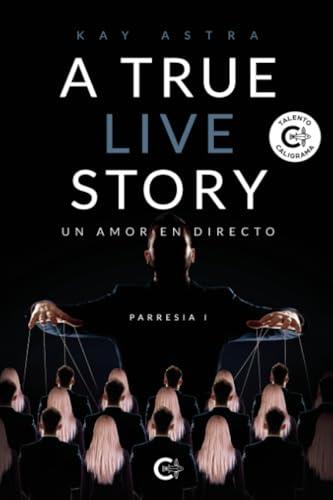 A TRUE LIVE STORY: UN AMOR EN DIRECTO. PARRESIA I | 9788410191181 | ASTRA, KAY
