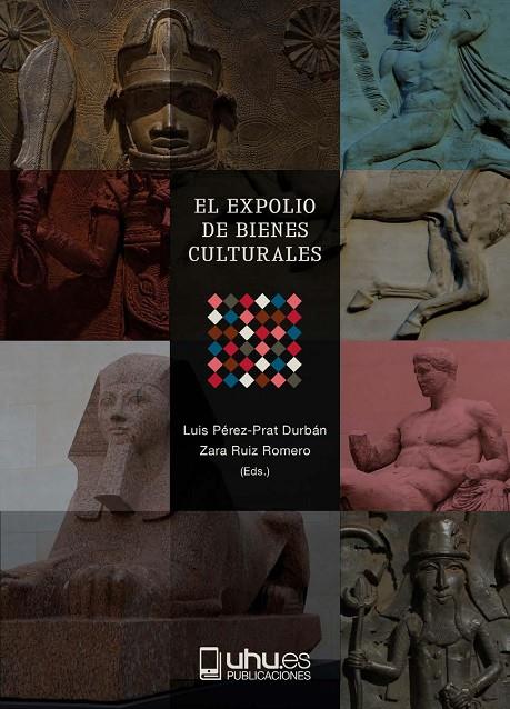 EXPOLIO DE BIENES CULTURALES, EL | 9788419397256 | PÉREZ-PRAT DURBÁN, LUIS / RUIZ ROMERO, ZARA / DE PEDRO ESTEBAN, MONTSERRAT / GUISASOLA LERMA, CRISTI