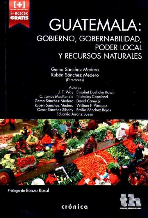 GUATEMALA : GOBIERNO, GOBERNABILIDAD, PODER LOCAL Y RECURSOS NATURALES | 9788416349357 | SÁNCHEZ MEDERO, GEMA