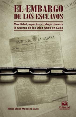 EMBARGO DE LOS ESCLAVOS, EL | 9789587464092 | MENESES MURO, MARÍA ELENA