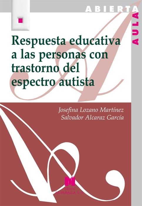 RESPUESTA EDUCATIVA A LAS PERSONAS CON TRASTORNO DEL ESPECTRO AUTISTA | 9788471338051 | LOZANO MARTÍNEZ, JOSEFINA / ALCARAZ GARCÍA, SALVADOR