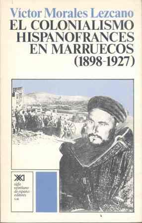 COLONIALISMO HISPANOFRANCES EN MARRUECOS 1898-1927 | 9788432302350 | MORALES LEZCANO, VICTOR