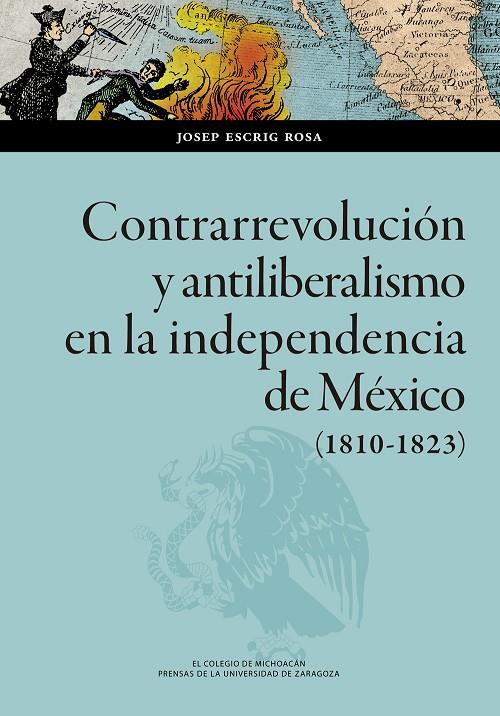 CONTRARREVOLUCIÓN Y ANTILIBERALISMO EN LA INDEPENDENCIA DE MÉXICO (1810-1823) | 9788413402222 | ESCRIG ROSA, JOSEP