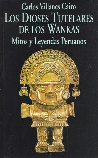 DIOSES TUTELARES DE LOS WANKAS, LOS | 9788478130979 | VILLANES, CARLOS