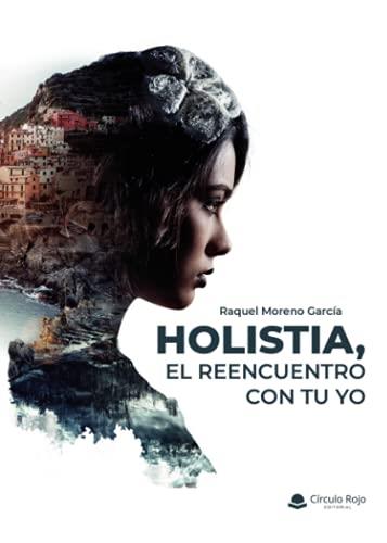 HOLISTIA, EL REENCUENTRO CON TU YO | 9788413859101 | MORENO GARCÍA, RAQUEL