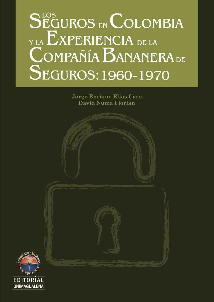 SEGUROS EN COLOMBIA Y LA EXPERIENCIA DE LA COMPAÑÍA BANANERA DE SEGUROS, LOS | 9789587460384 | ELÍAS CARO, JORGE ENRIQUE