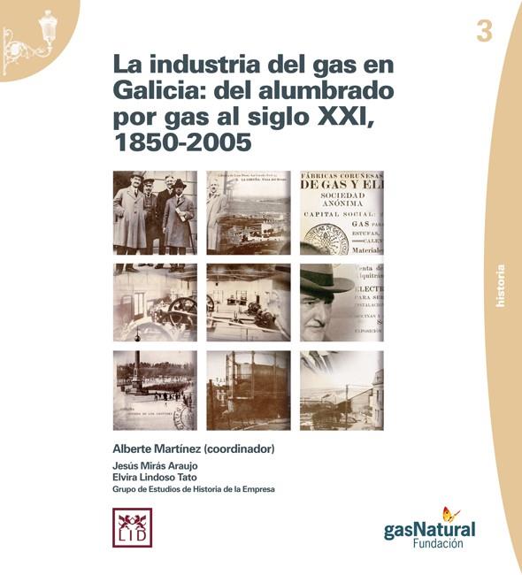 INDUSTRIA DEL GAS EN GALICIA, LA : DEL ALUMBRADO POR GAS AL SIGLO XXI (1850-2005) | 9788461355976 | MARTÍNEZ LÓPEZ, ALBERTO / LINDOSO TATO, ELVIRA / MIRAS ARAUJO, JESÚS