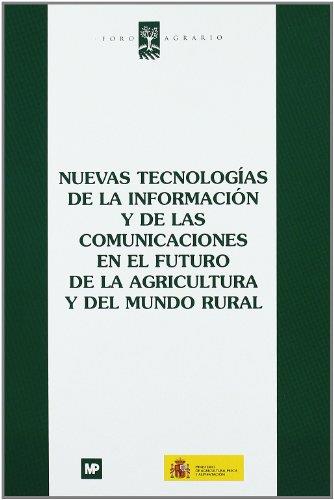 NUEVAS TECNOLOGÍAS DE LA INFORMACIÓN Y DE LAS COMUNICACIONES EN EL FUTURO DE LA AGRICULTURA Y DEL MEDIO RURAL | 9788484762904 | FORO AGRARIO