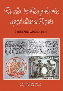 DE SELLOS, HERÁLDICA Y ALEGORÍAS: EL PAPEL SELLADO EN ESPAÑA | 9788447215454 | PÉREZ-AÍNSUA MÉNDEZ, NATALIA