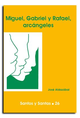 MIGUEL, GABRIEL Y RAFAEL, ARCÁNGELES | 9788474675146 | ALDAZÁBAL LARRAÑAGA, JOSÉ