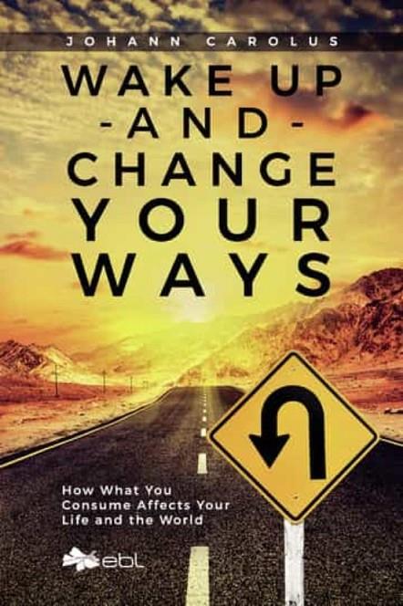 WAKE UP AND CHANGE YOUR WAYS | 9781524318321 | CAROLUS, JOHANN