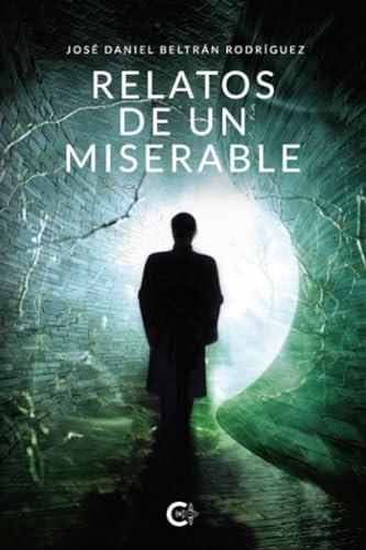 RELATOS DE UN MISERABLE | 9788419551481 | BELTRÁN RODRÍGUEZ, JOSÉ DANIEL