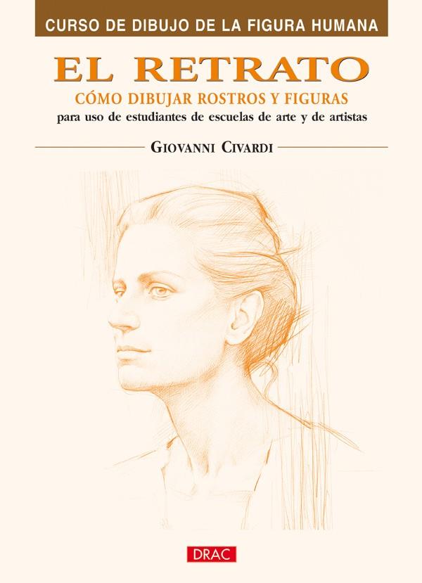 RETRATO. CÓMO DIBUJAR ROSTROS Y FIGURAS | 9788496777408 | CIVARDI, GIOVANNI