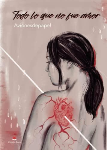 TODO LO QUE NO FUE AMOR | 9788411558471 | AVIONESDEPAPEL