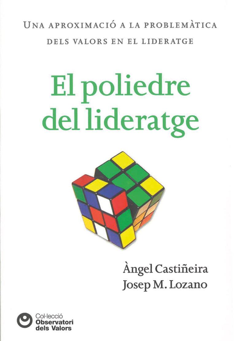 POLIEDRE DEL LIDERATGE, EL : UNA APROXIMACIÓ A LA PROBLEMÀTICA DELS VALORS EN EL LIDERATGE | 9788472269521 | CASTIÑEIRA, ANGEL