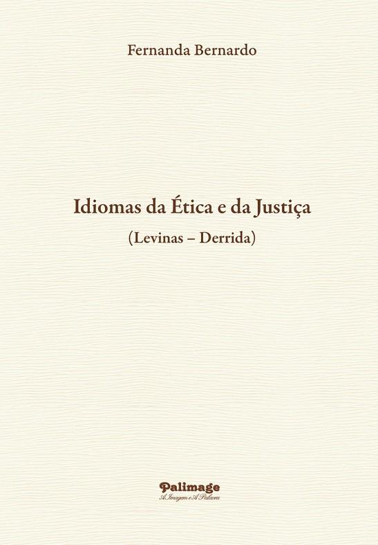 IDIOMAS DA ÉTICA E DA JUSTIÇA (LEVINAS DERRIDA) | 9789897033261 | BERNARDO, FERNANDA
