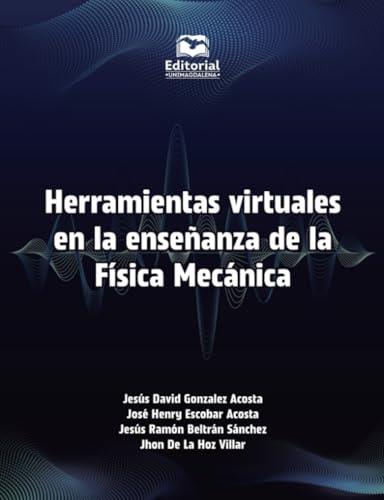 HERRAMIENTAS VIRTUALES EN LA ENSEÑANZA DE LA FÍSICA MECÁNICA | 9789587466805 | GONZÁLEZ ACOSTA, JESÚS DAVID