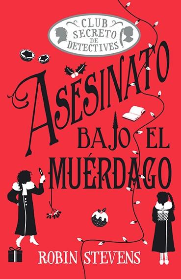 CLUB SECRETO DE DETECTIVES 05. ASESINATO BAJO EL MUÉRDAGO | 9788410206854 | STEVENS, ROBIN