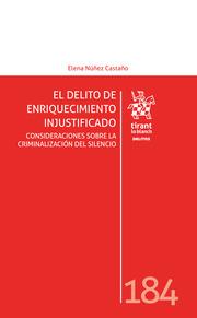 DELITO DE ENRIQUECIMIENTO INJUSTIFICADO, EL. CONSIDERACIONES SOBRE LA CRIMINALIZACIÓN DEL SILENCIO | 9788410562943 | NÚÑEZ CASTAÑO, ELENA
