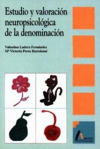 ESTUDIOS Y VALORACIÓN NEUROPSICOLÓGICA DE LA DENOMINACIÓN | 9788486368890 | PEREA BARTOLOMÉ, Mª VICTORIA / LADERA FERNÁNDEZ, VALENTINA