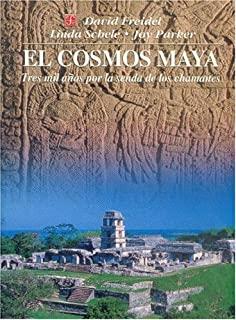 COSMOS MAYA, EL : TRES MIL AÑOS POR LA SENDA DE LOS CHAMANES | 9789681656164 | FREIDEL, DAVID / SCHELE, LINDA / PARKER, JOY