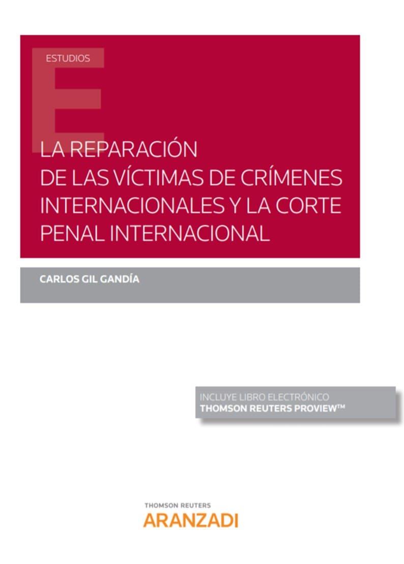REPARACION DE LAS VICTIMAS DE CRIMENES INTERNACIONALES Y LA CORTE | 9788413467702 | GIL GANDIA, CARLOS / TORRECUADRA GARCIA-LOZ, SOLEDAD
