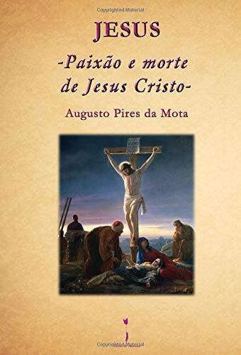 JESUS- PAIX O E MORTE DE JESUS CRISTO - | 9789895425464 | PIRES DA, AUGUSTO