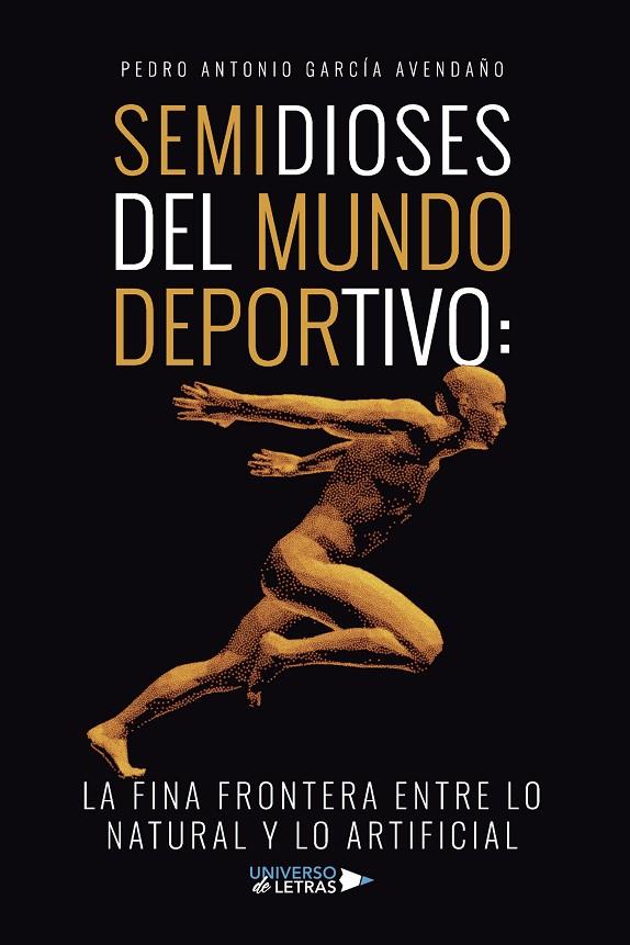 SEMIDIOSES DEL MUNDO DEPORTIVO : LA FINA FRONTERA ENTRE LO NATURAL Y LO ARTIFICIAL | 9788419614674 | GARCÍA AVENDAÑO, PEDRO ANTONIO
