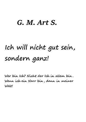 ICH WILL NICHT GUT SEIN, SONDER GANZ. | 9783750404519 | S., G. M. ART