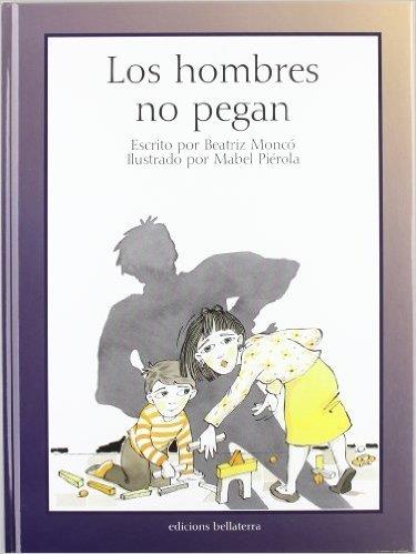 HOMBRES NO PEGAN, LOS | 9788472902770 | MONCÓ, BEATRIZ