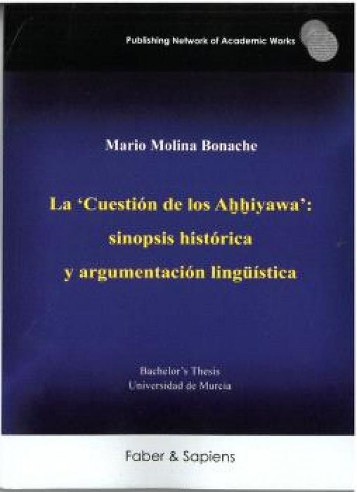 CUESTIÓN DE LOS AHHIYAWA, LA :  SINOPSIS HISTORICA Y ARGUMENTACIÓN LINGÜÍSTICA | 9791399025798 | MOLINA BONACHE, MARIO
