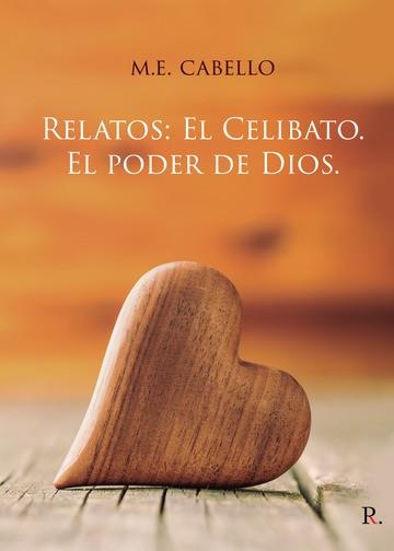 RELATOS: EL CELIBATO. EL PODER DE DIOS | 9788418270710 | CABELLO, M. E.