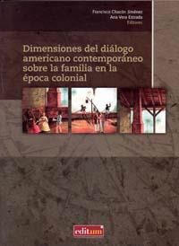 DIMENSIONES DEL DIÁLOGO AMERICANO CONTEMPORÁNEO SOBRE LA FAMILIA EN LA ÉPOCA COLONIAL | 9788483719206 | CHACON JIMENEZ, FRANCISCO