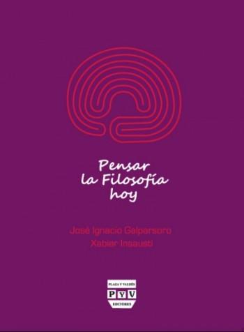 PENSAR LA FILOSOFIA HOY | 9788492751976 | GALPARSORO, JOSE IGNACIO