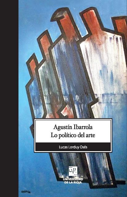 AGUSTIN IBARROLA LO POLITICO DEL ARTE | 9788412197266 | LORDUY OSÉS, LUCAS