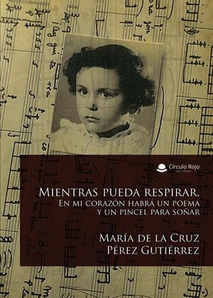 MIENTRAS PUEDA RESPIRAR. EN MI CORAZÓN HABRÁ UN POEMA Y UN PINCEL PARA SOÑAR | 9788410978935 | PÉREZ GUTIÉRREZ, MARÍA DE LA CRUZ