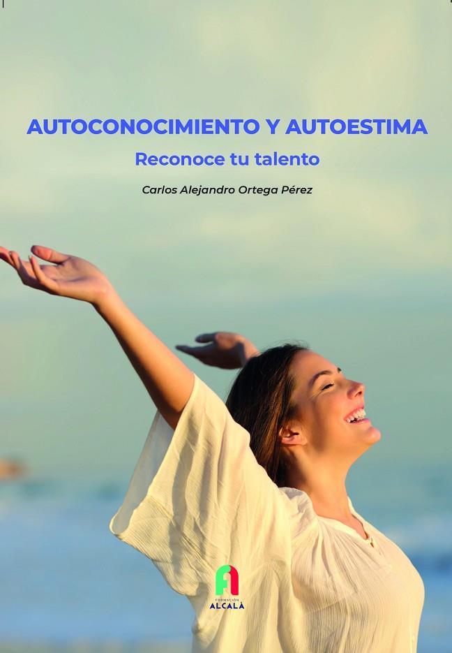 AUTOCONOCIMENTO Y AUTOESTIMA. RECONOCE TU TALENTO | 9788418980145 | ORTEGA PEREZ, CARLOS ALEJANDRO