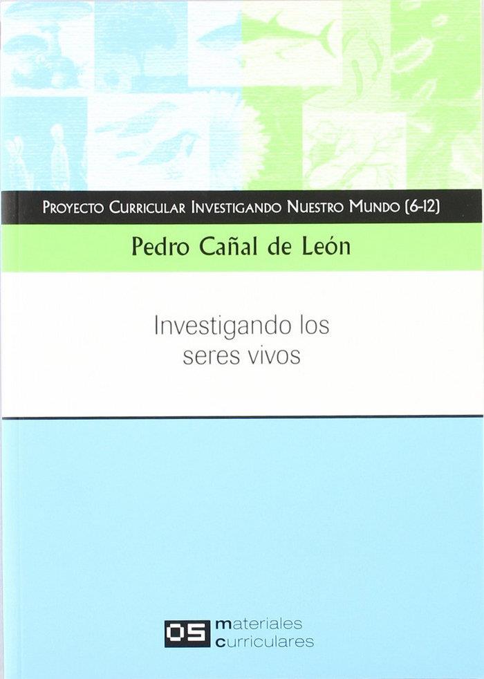 INVESTIGANDO NUESTRO MUNDO. INVESTIGANDO LOS SERES VIVOS | 9788496723115 | CAÑAL DE LEON, P.