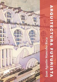 ARQUITECTURA FUTURISTA | 9788497566094 | MANCEBO ROCA, JUAN AGUSTÍN