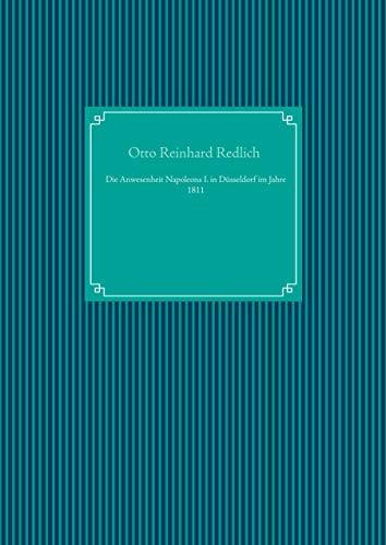 DIE ANWESENHEIT NAPOLEONS I. IN DÜSSELDORF IM JAHRE 1811 | 9783750418820 | REDLICH, OTTO REINHARD