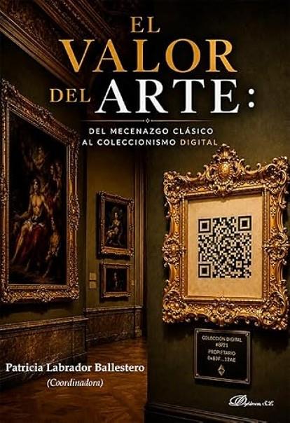 VALOR DEL ARTE, EL : DEL MECENAZGO CLASICO AL COLECCIONISMO DIGITAL | 9791370473327