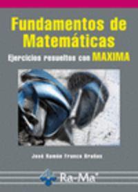FUNDAMENTOS DE MATEMATICAS : EJERCICIOS RESUELTOS CON MAXIMA | 9788499641201 | FRANCO BRAÑAS, JOSE RAMON
