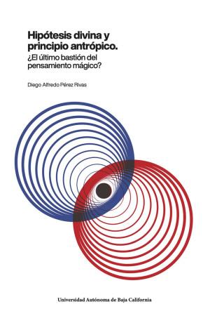 HIPÓTESIS DIVINA Y PRINCIPIO ANTRÓPICO | 9786076078914 | PÉREZ RIVAS, DIEGO ALFREDO