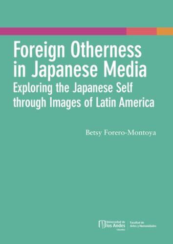 FOREIGN OTHERNESS IN JAPANESE MEDIA | 9789587980554 | FORERO-MONTOYA, BETSY