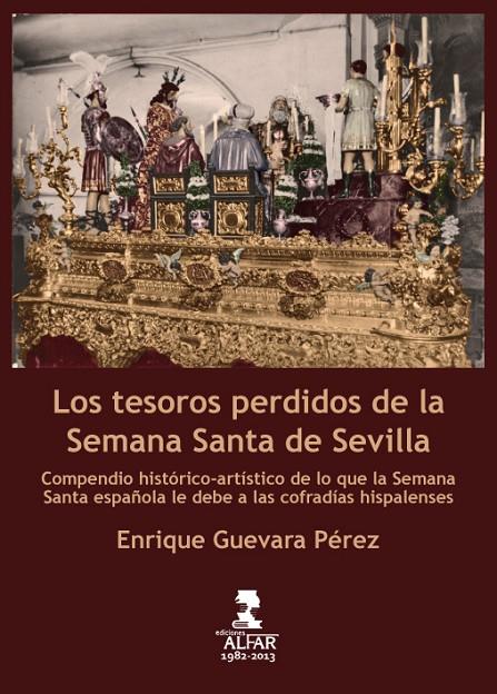 TESOROS PERDIDOS DE LA SEMANA SANTA DE SEVILLA, LOS | 9788478985418 | ENRIQUE GUEVARA PÉREZ