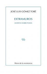 EXTRAMUROS - ESCRITOS SOBRE POESIA | 9788415766391 | GOMEZ TORE, JOSE LUIS